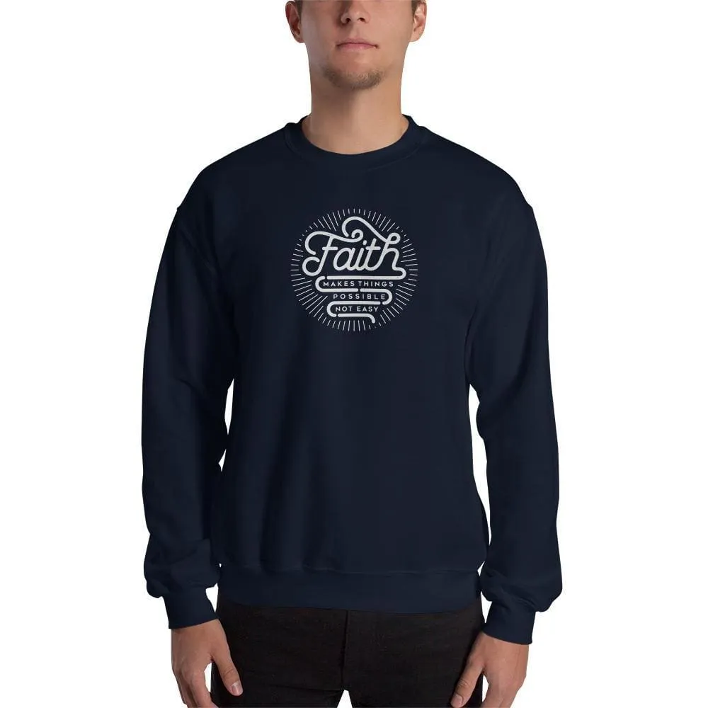 Faith Makes Things Possible, Not Easy Christian Sweatshirt