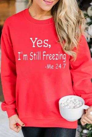 Fiery Red Yes,I'm Still Freezing Long Sleeve Sweatshirt