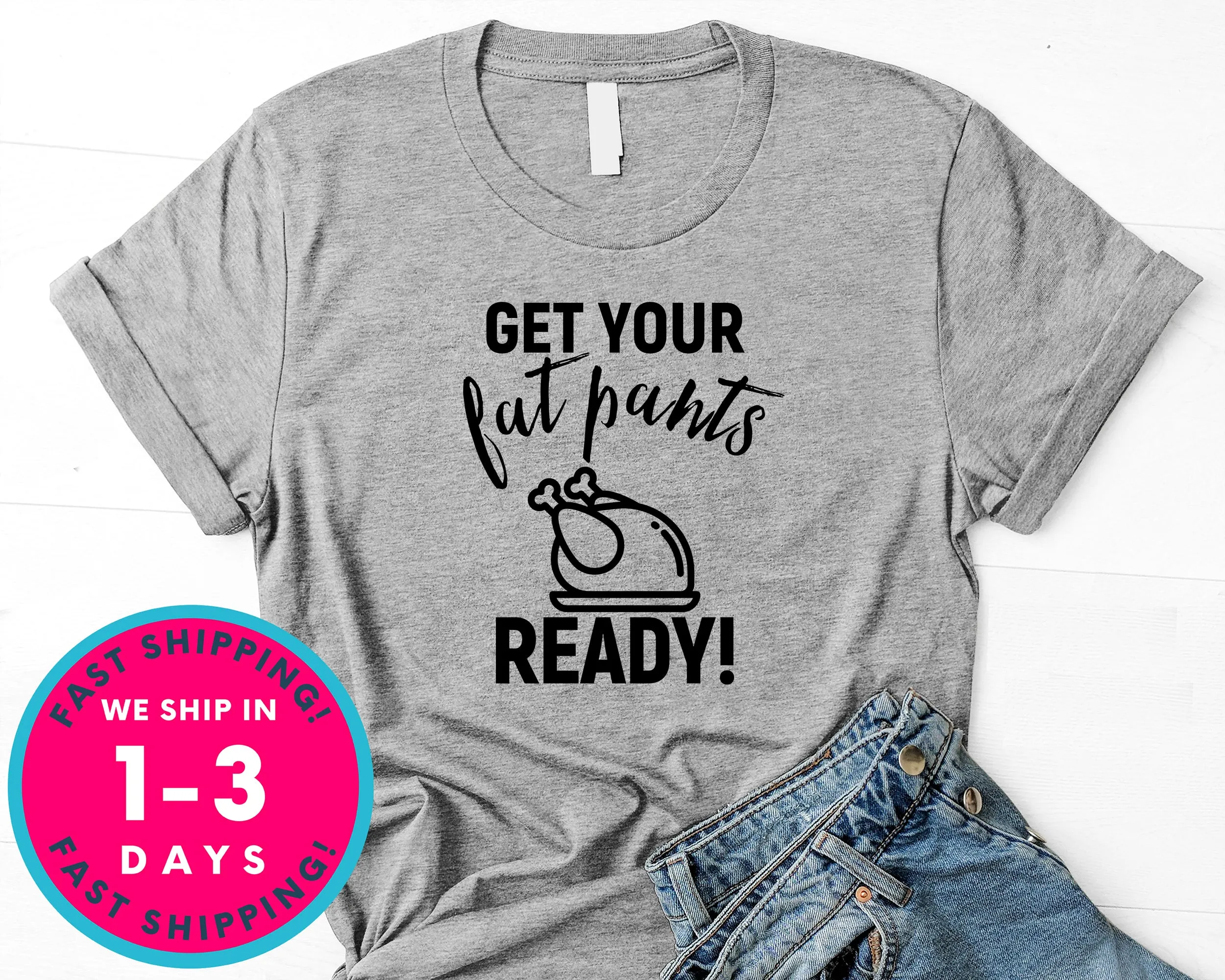 Get Your Fat Pants Ready T-Shirt - Autmn Fall Thanksgiving Shirt