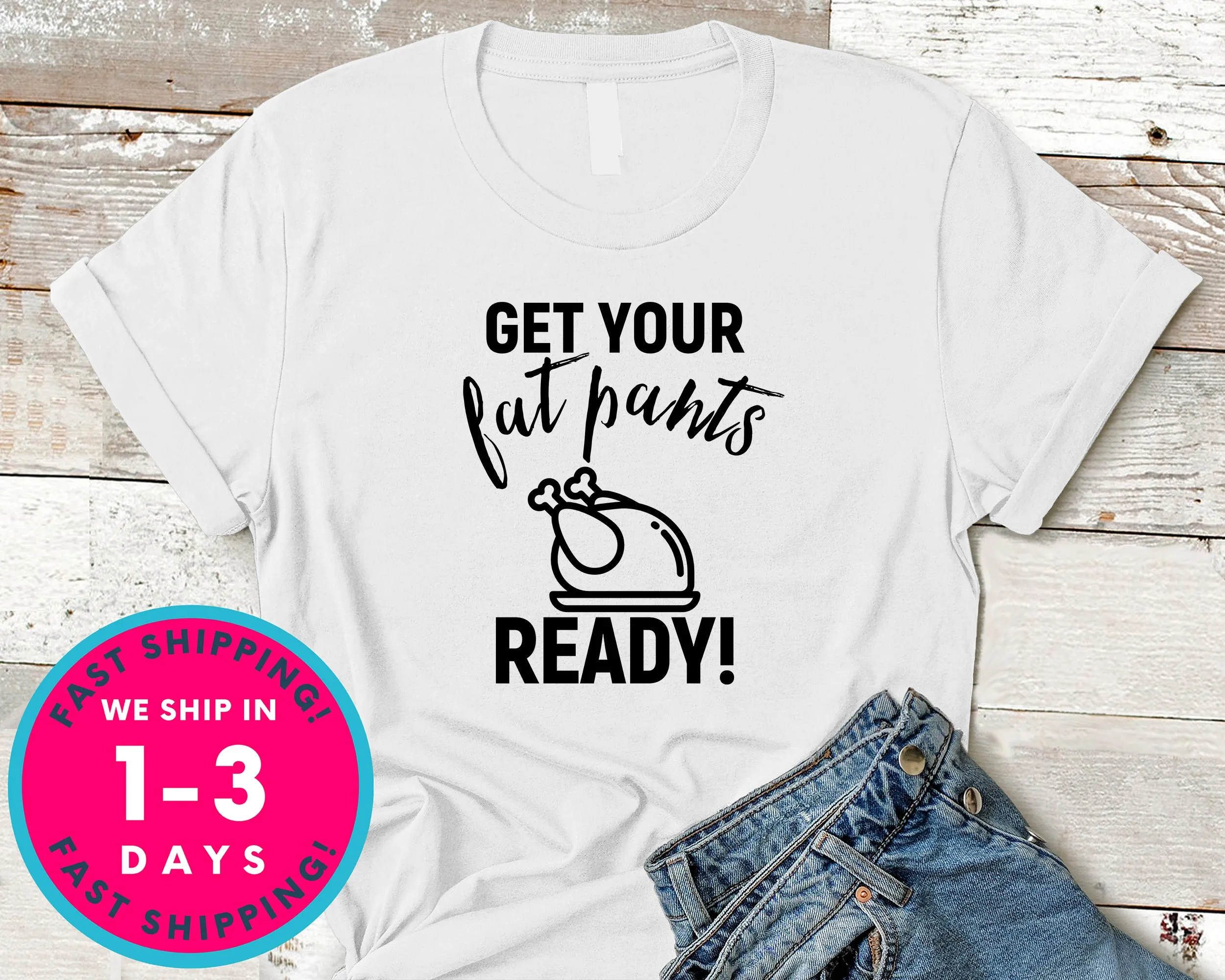 Get Your Fat Pants Ready T-Shirt - Autmn Fall Thanksgiving Shirt