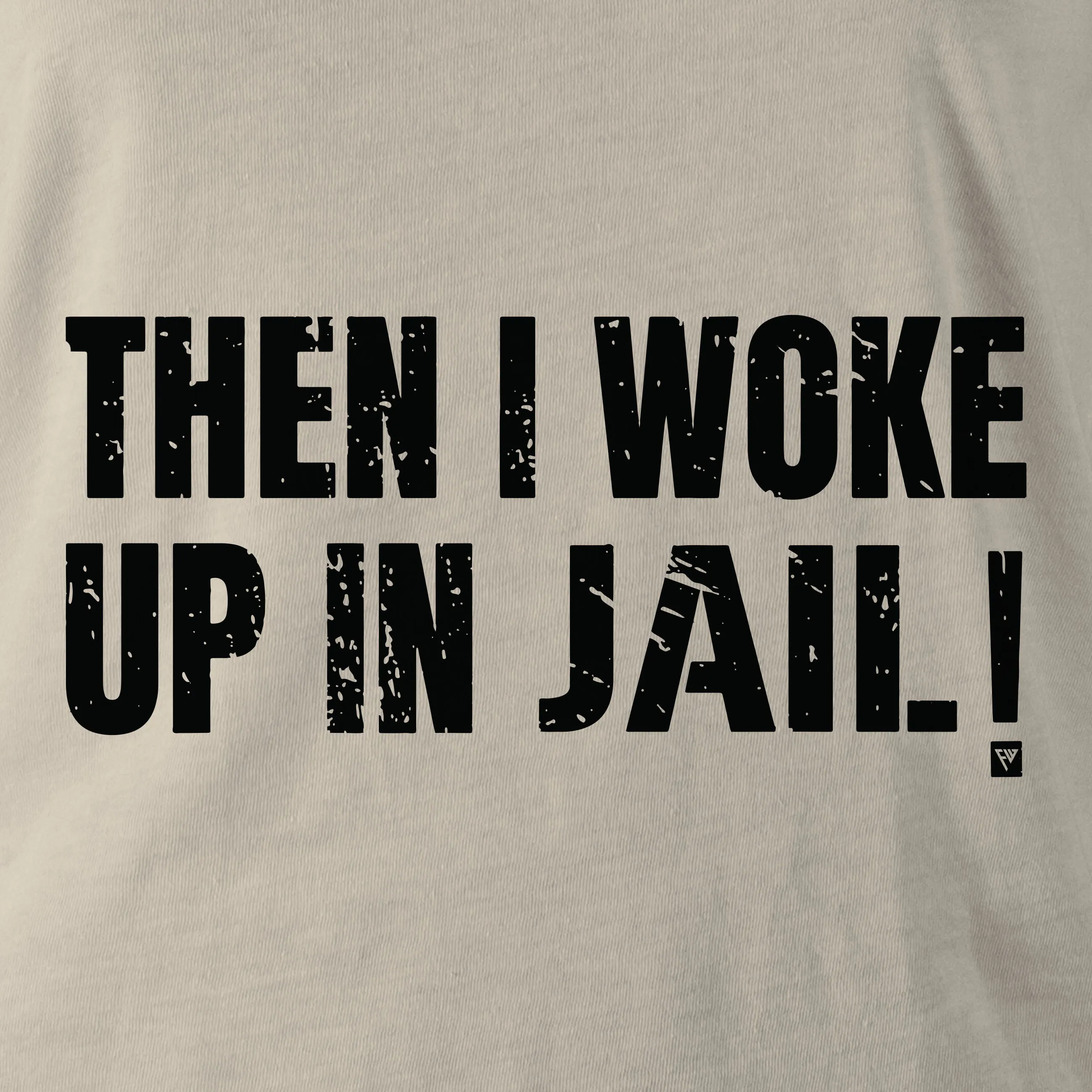 THEN I WOKE UP IN JAIL HOODIE